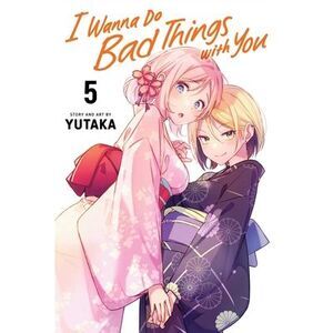I Wanna Do Bad Things with You, Vol. 5 -- Yutaka